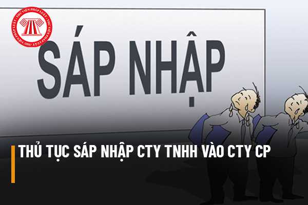 Thủ tục sáp nhập công ty trách nhiệm hữu hạn vào công ty cổ phần như thế nào? Trình tự thực hiện chấm dứt sự tồn tại của công ty bị sáp nhập ra sao?