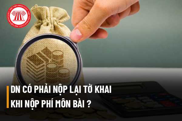 Doanh nghiệp có phải nộp lại tờ khai khi nộp phí môn bài hay không? 