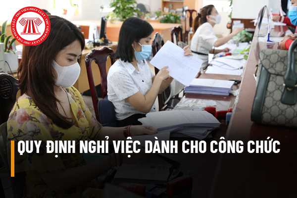 Nghỉ việc dành cho công chức được pháp luật quy định như thế nào?