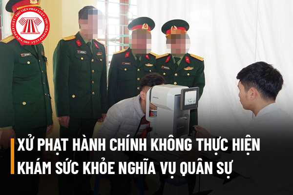 nhiều lần không thực hiện kiểm tra, khám sức khỏe nghĩa vụ quân sự