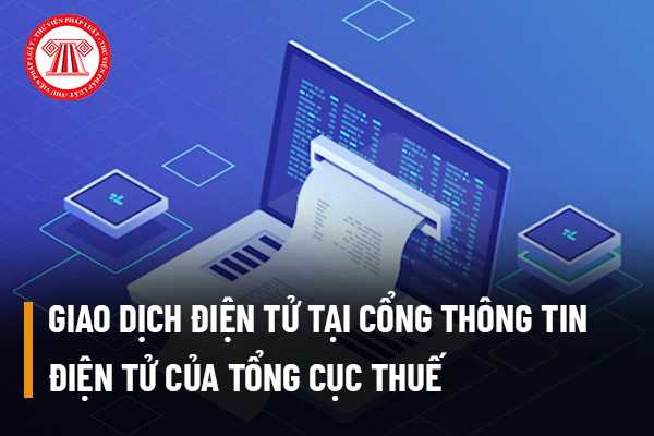 Giao dịch điện tử tại cổng thông tinn điện tử của tổng cục thuế