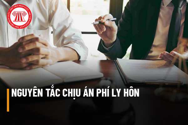 Nguyên tắc chịu án phí ly hôn thì ai là người có nghĩa vụ phải chịu? Trường hợp nào sẽ được miễn án phí ly hôn?