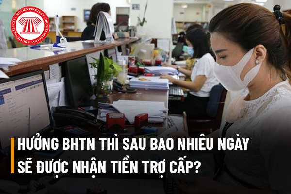 Có quyết định hưởng bảo hiểm thất nghiệp thì sau bao nhiêu ngày sẽ được nhận tiền trợ cấp thất nghiệp?