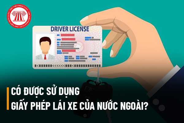 Có được sử dụng giấy phép lái xe của nước ngoài khi tham gia giao thông tại Việt Nam không? (Hình từ Internet)