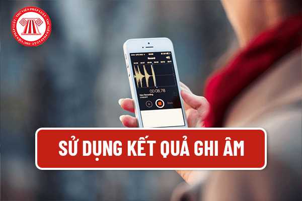 Sử dụng kết quả ghi âm 