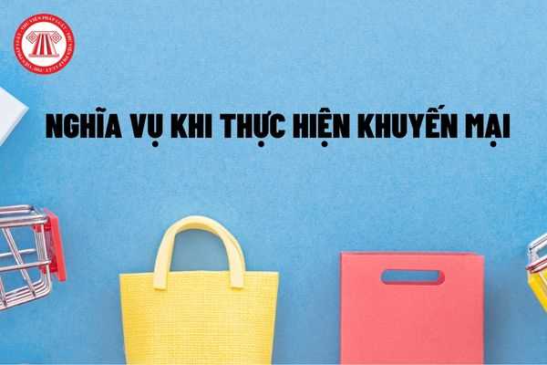 Nghĩa vụ của thương nhân thực hiện khuyến mại là gì