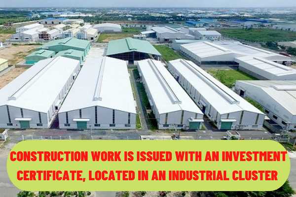 Is the work issued with an investment certificate, located in an industrial cluster, is it exempt from a construction permit?