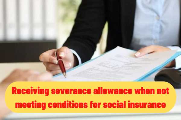 If I do not meet the conditions for the period of social insurance payment and the age of pension entitlement, can I receive the severance allowance?