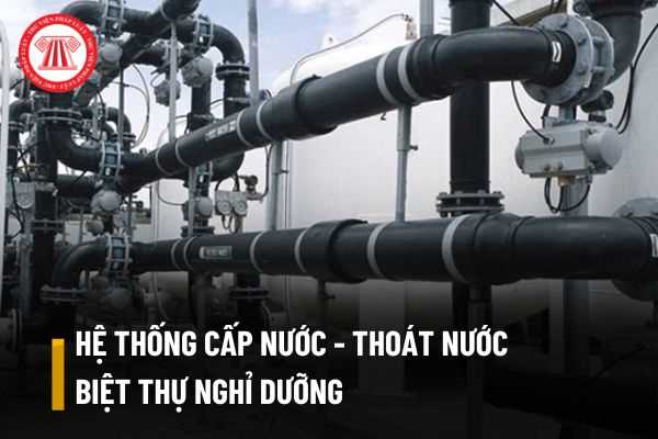 Hệ thống cấp nước và thoát nước của biệt thự nghỉ dưỡng cần đáp ứng những tiêu chuẩn nào?