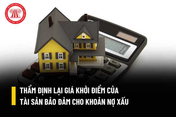 Thẩm định giá khởi điểm của tài sản bảo đảm của khoản nợ xấu