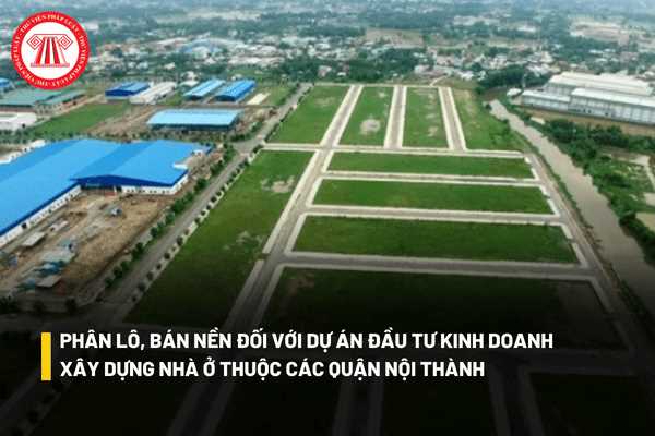 Có thể phân lô bán nền đối với dự án đầu tư kinh doanh xây dựng nhà ở thuộc cá quận nội thành hay không?