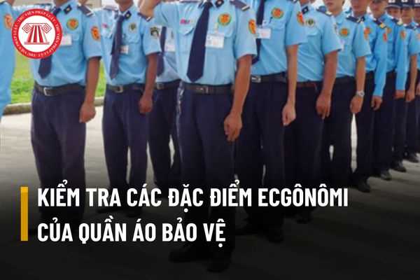 Quá trình kiểm tra các đặc điểm Ecgônômi của quần áo bảo vệ