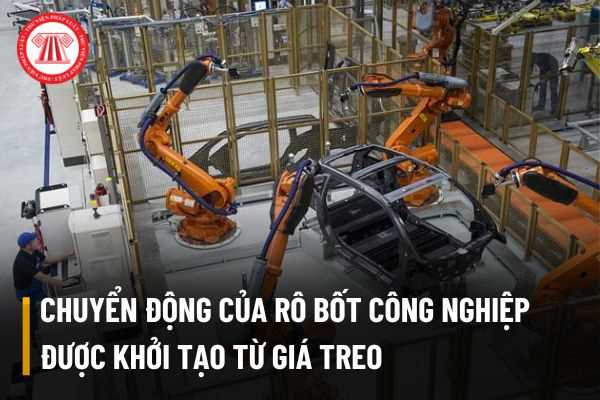 Chuyển động của rô bốt công nghiệp được khởi tạo từ giá treo được quy định như thế nào?