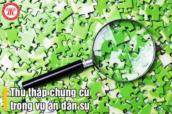 Thu thập chứng cứ trong vụ án dân sự