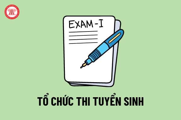 Tổ chức thi tuyển sinh