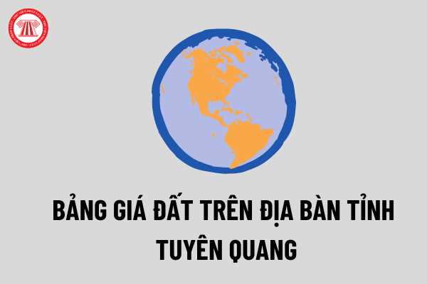 Bảng giá đất trên địa bàn tỉnh Tuyên Quang