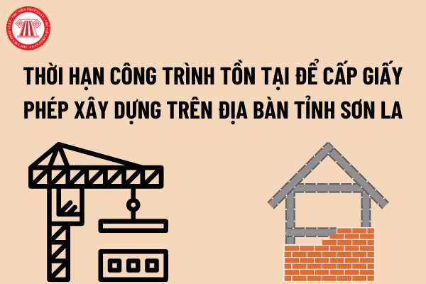 Thời hạn công trình tồn tại để cấp Giấy phép xây dựng trên địa bàn tỉnh Sơn La