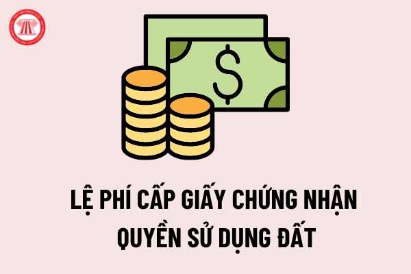 Lệ phí cấp Giấy chứng nhận quyền sử dụng đất