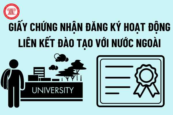 Giấy chứng nhận đăng ký hoạt động liên kết đào tạo nước ngoài