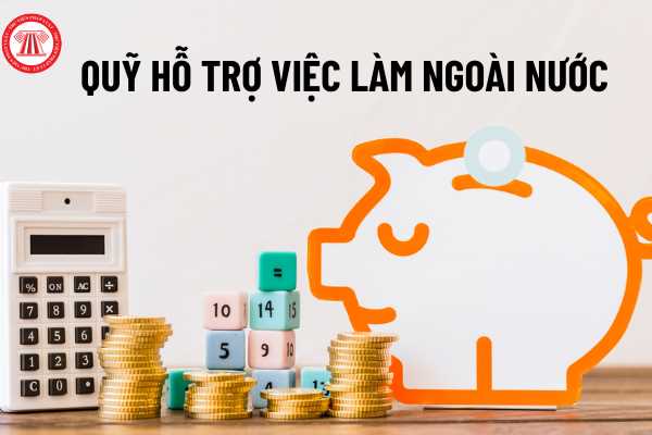 Quỹ hỗ trợ việc làm ngoài nước