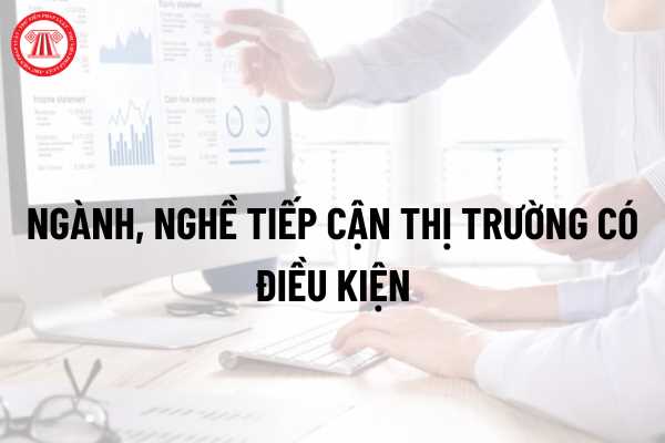 Các ngành, nghề tiếp cận thị trường có điều kiện