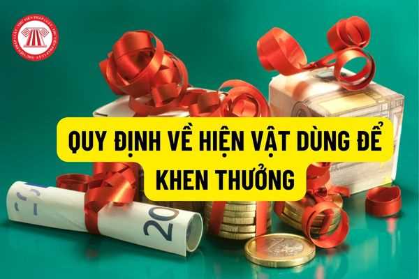 Có các hình thức khen thưởng nào từ 01/01/2024? Quy định về hiện vật dùng để khen thưởng như thế nào?