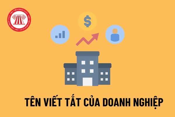 Doanh nghiệp có băt buộc phải có tên viết tắt không? Quy định về tên viết tắt của từng loại hình doanh nghiệp như thế nào?