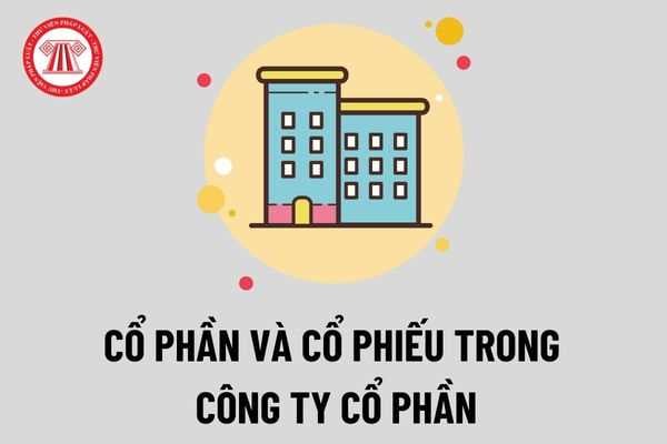 Thế nào là cổ phần và cổ phiếu? Phân biệt cổ phần và cổ phiếu trong công ty cổ phần theo Luật Doanh nghiệp mới nhất?