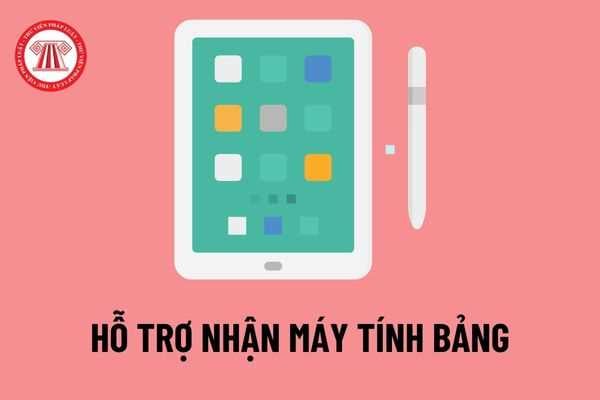 Đối tượng nào được nhận hỗ trợ máy tính bảng? Tiêu chí ưu tiên hộ gia đình được nhận máy tính bảng được quy định như thế nào?