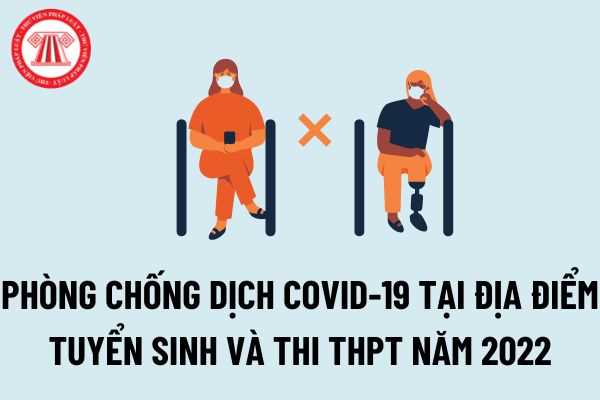 TP Hà Nội: Quy định về công tác phòng chống dịch COVID-19 tại địa điểm tuyển sinh vào lớp 10 và Kỳ thi tốt nghiệp THPT năm 2022 - 2023?