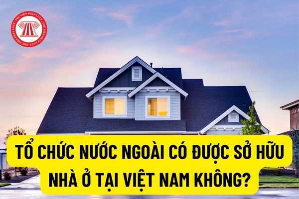 Tổ chức nước ngoài có được mua và sở hữu nhà ở đối với nhà ở thương mại trong dự án nhà ở xã hội không?