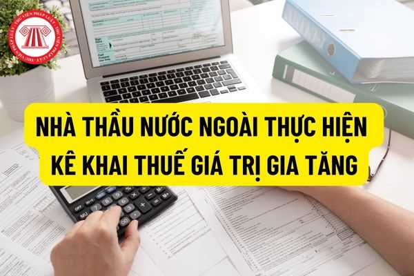 Nguyên tắc nhà thầu nước ngoài thực hiện kê khai thuế giá trị gia tăng đầu vào của hàng hóa theo quy định của pháp luật?