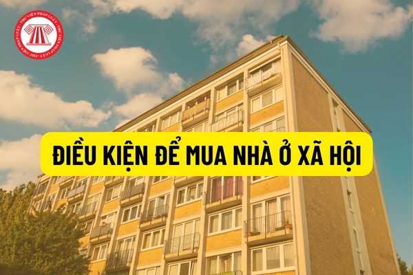 Điều kiện để mua nhà ở xã hội: Những yếu tố cần biết và thủ tục chi tiết