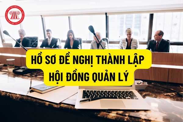 Hội đồng quản lý: Hồ sơ đề nghị thành lập Hội đồng quản lý của đơn vị sự nghiệp công lập ngành Tư pháp?