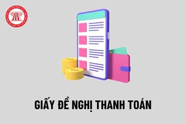 Mẫu Giấy đề nghị thanh toán mới nhất năm 2022? Giấy đề nghị thanh toán có phải chứng từ không?