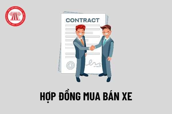 Mẫu Hợp đồng giao thương xe pháo máy, xe hơi cũ tiên tiến nhất năm 2022? Những cảnh báo cần thiết Khi lập hợp đồng mua bán xe?