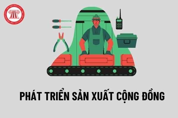 Xây dựng, thực hiện dự án mô hình giảm nghèo hỗ trợ phát triển sản xuất cộng đồng theo quy định của pháp luật hiện hành?