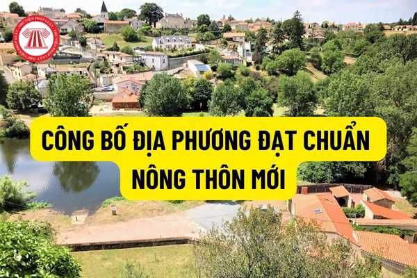 Quy định về việc công bố công nhận địa phương đạt chuẩn nông thôn mới? Tổ chức đánh giá, lấy ý kiến để công nhận địa phương đạt chuẩn nông thôn mới như thế nào?