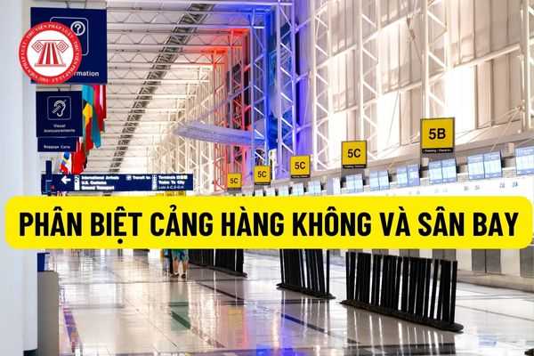 Thế nào là cảng hàng không? Phân biệt cảng hàng không và sân bay và danh sách các cảng hàng không ở Việt Nam?