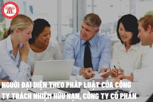 Thủ tục thay đổi thông tin người đại diện theo pháp luật của công ty trách nhiệm hữu hạn, công ty cổ phần cần thực hiện những gì?