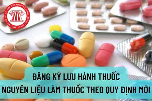 Từ ngày 20/10/2022, thực hiện đăng ký lưu hành thuốc, nguyên liệu làm thuốc theo quy định mới?