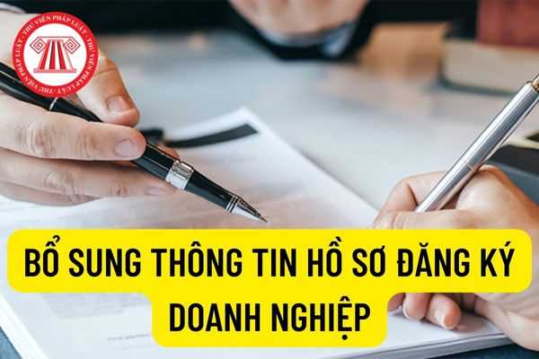 Thủ tục cập nhật bổ sung thông tin trong hồ sơ đăng ký doanh nghiệp mới nhất năm 2022? Lệ phí cập nhật bổ sung thông tin là bao nhiêu? 