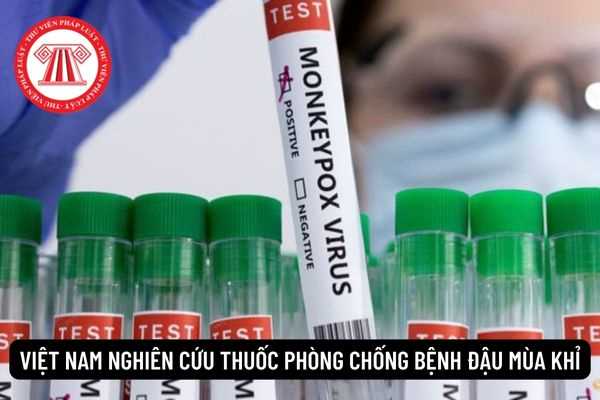 Từ ngày 10/08/2022 Việt Nam tăng cường nghiên cứu sản xuất thuốc phòng chống bệnh đậu mùa khỉ?
