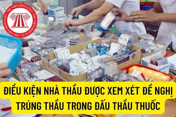 Đối với đấu thầu thuốc nhà thầu được xem xét đề nghị trúng thầu khi đáp ứng các điều kiện gì năm 2022?