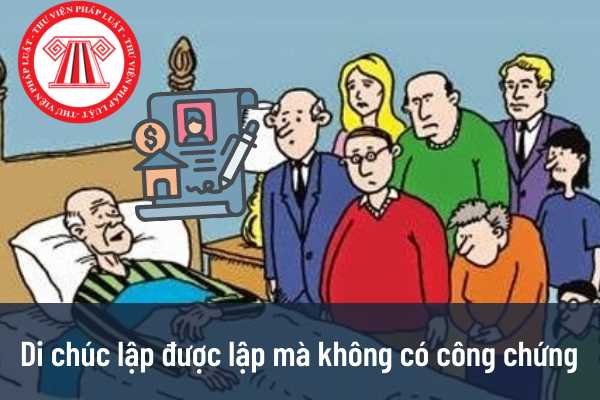 Di chúc được lập nhưng không công chứng có được công nhận không