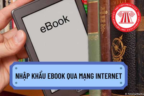 Sản phẩm ebook nhập khẩu có phải báo hải quan