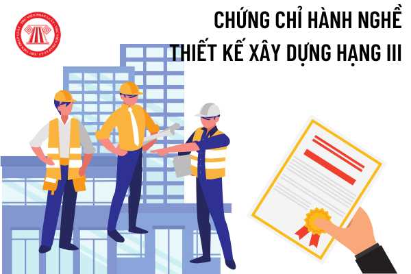 Chứng chỉ hành nghề thiết kế xây dựng hạng III 