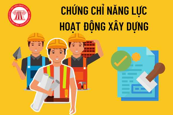 Chứng chỉ năng lực hoạt động xây dựng cấp cho công ty tư vấn và xây lắp 