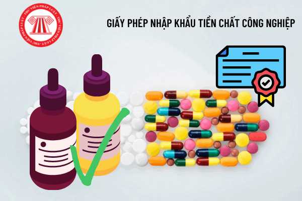 Thủ tục cấp giấy phép nhập khẩu tiền chất công nghiệp được quy định như thế nào?