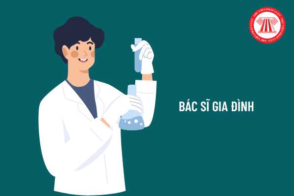 Bác sĩ gia đình được quy định như thế nào, cần bằng cấp gì? Các bác sĩ gia đình được thực hiện các công việc khám chữa bệnh nào?